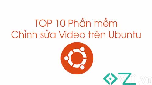 Top 10 phần mềm chỉnh sửa video tốt nhất cho Ubuntu