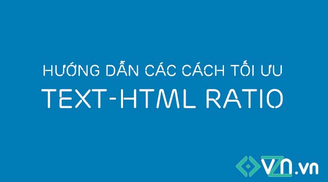Hướng dẫn tối ưu text-HTML ratio 