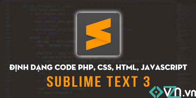 Định dạng chuẩn code PHP, CSS, HTML, Javascript trong Sublime Text 3