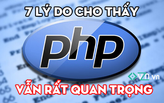 7 lý do cho thấy sự tồn tại của PHP trong phát triển web