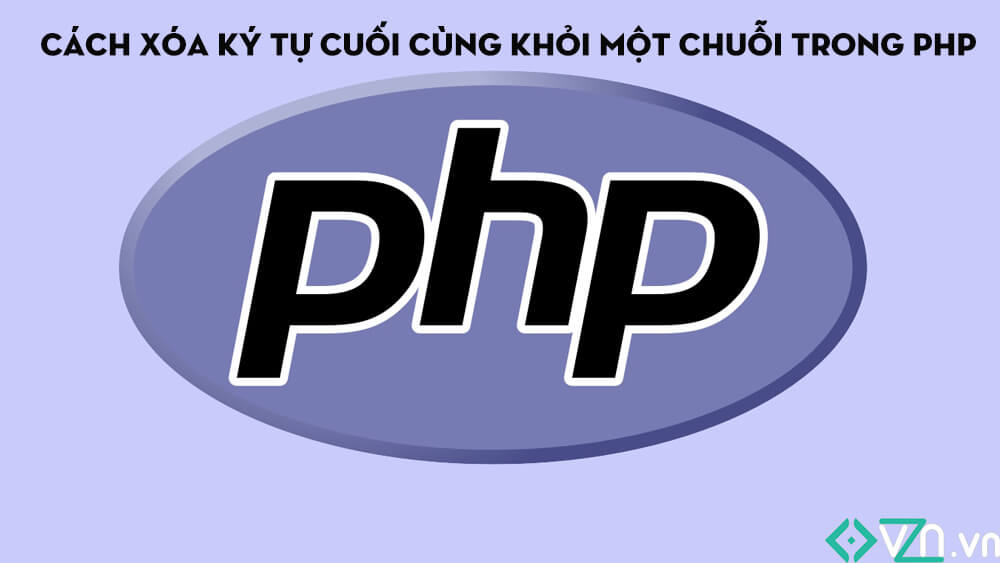 Xóa ký tự cuối cùng khỏi một chuỗi trong PHP