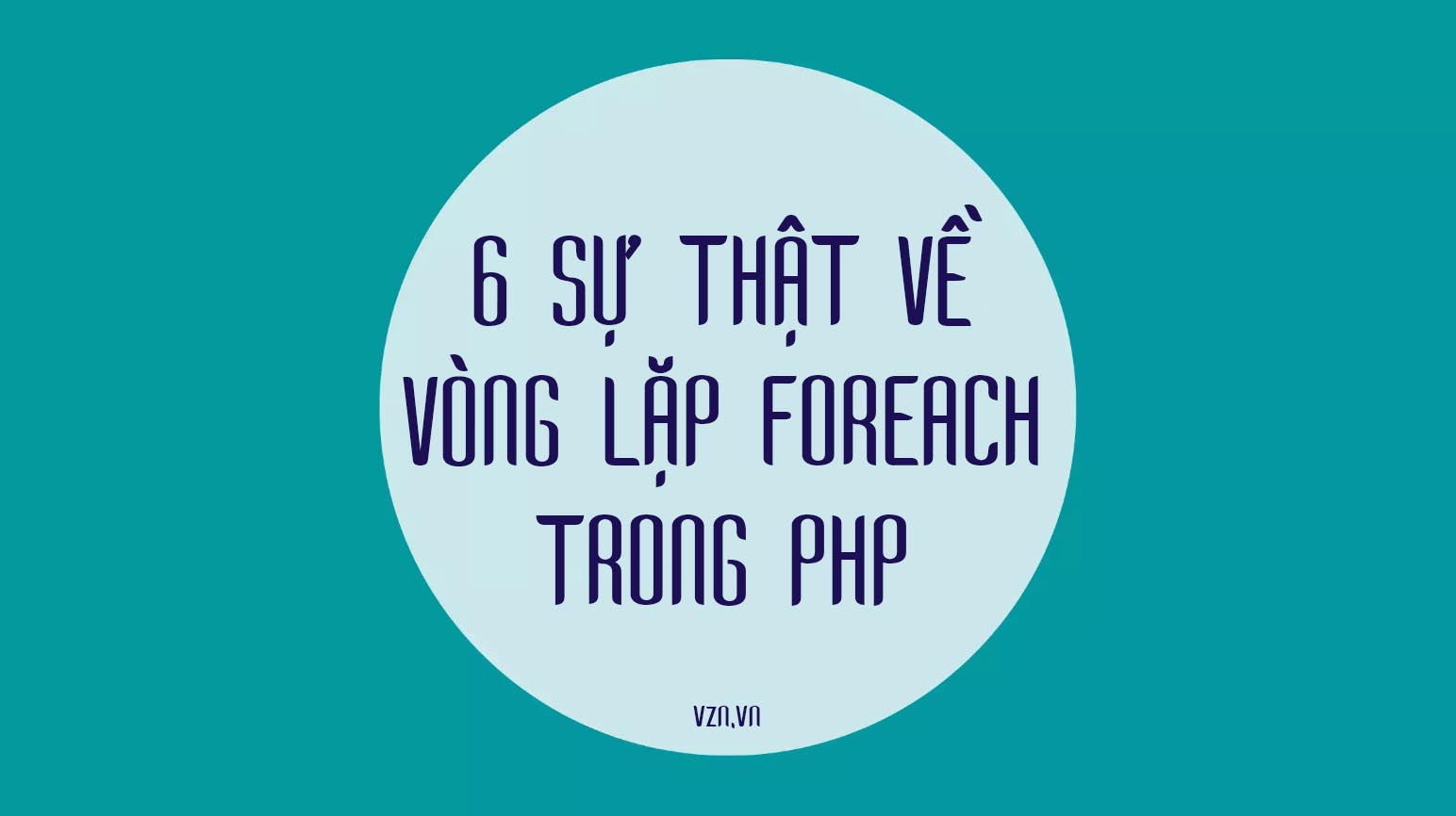 6 SỰ THẬT VỀ VÒNG LẶP FOREACH TRONG PHP