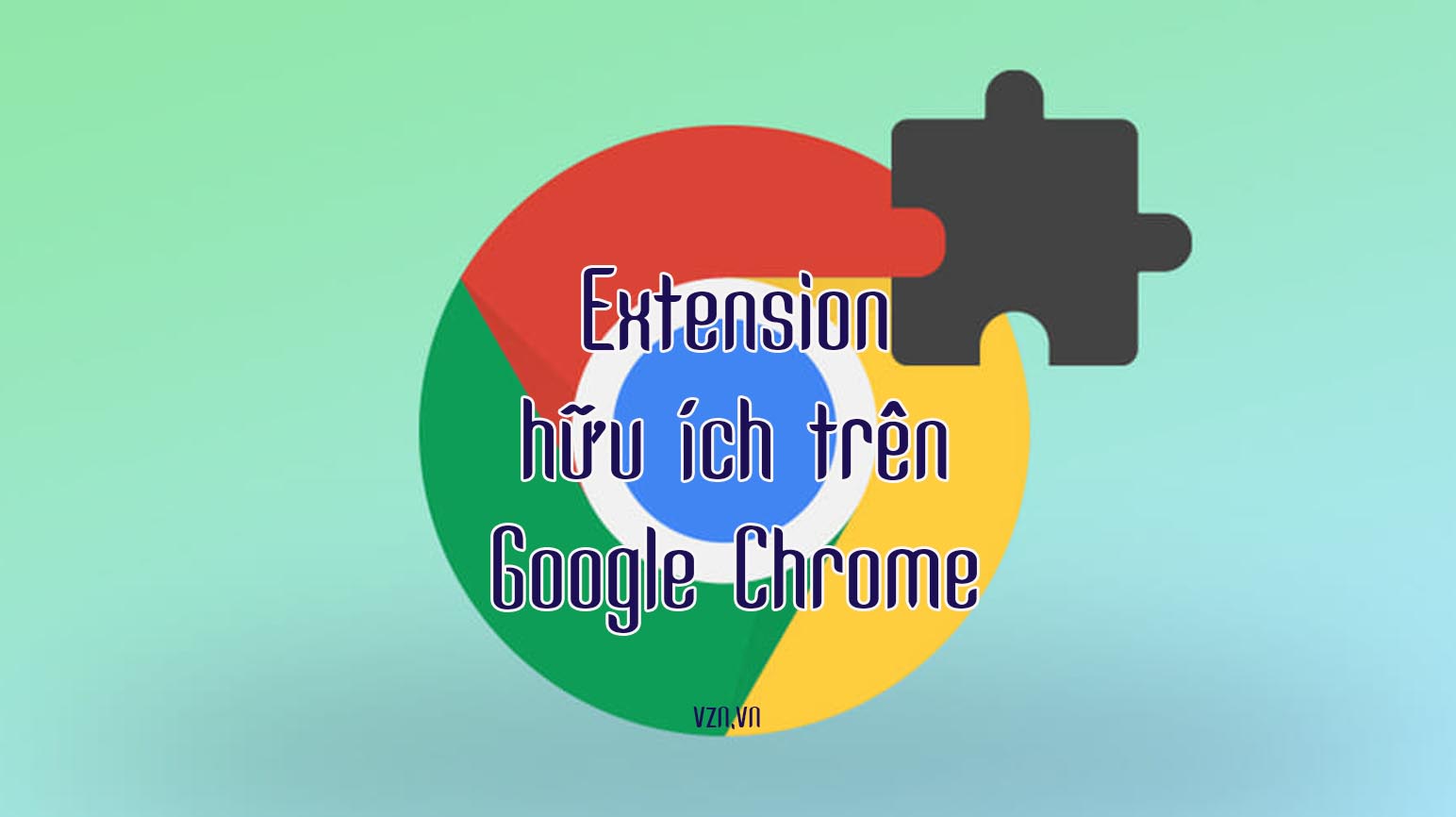 Các extension hữu ích trên Google Chrome